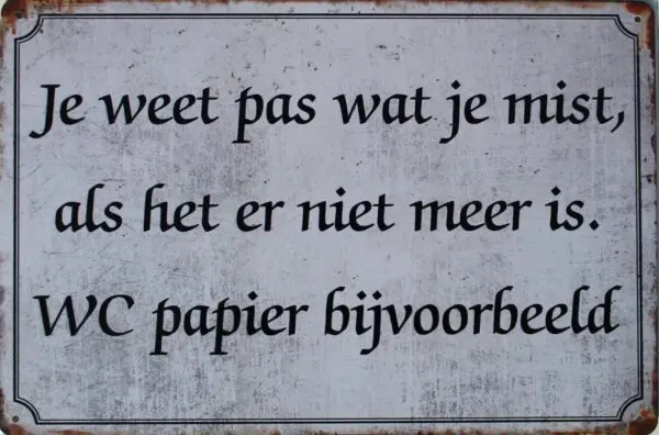 Tekstbord: Je weet pas wat je mist, als het er niet meer is TB569