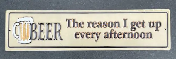 Tekstbord: "Beer the reason I get up every afternoon" TB271 - Afbeelding 2
