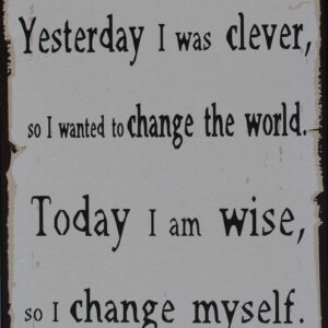 “Yesterday I was clever, so I wanted to change the world, …..